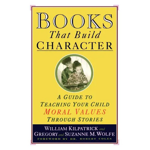 Books That Build Character: A Guide to Teaching Your Child Moral Values Through Stories - Paperback