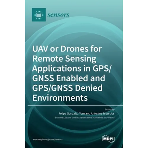 UAV or Drones for Remote Sensing Applications in GPS/GNSS Enabled and GPS/GNSS Denied Environments - Hardcover