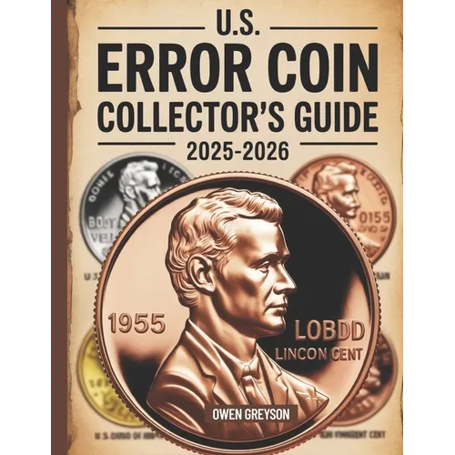 U.S. Error Coin Collector's Guide 2025-2026: Proven Techniques to Identify, Authenticate, and Profit from Rare Mint Mistakes - Paperback