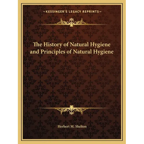 The History of Natural Hygiene and Principles of Natural Hygiene - Paperback