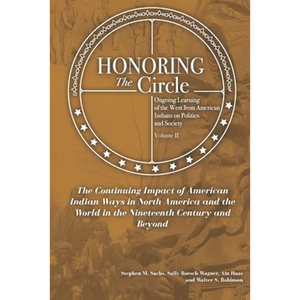 Honoring the Circle: Ongoing Learning from American Indians on Politics and Society, Volume II: The Continuing Impact of American Indian Wa - Paperback