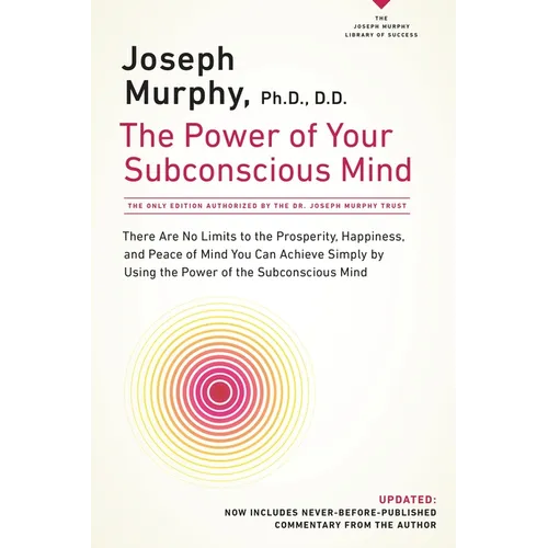 The Power of Your Subconscious Mind: There Are No Limits to the Prosperity, Happiness, and Peace of Mind You Can Achieve Simply by Using the Power of - Paperback