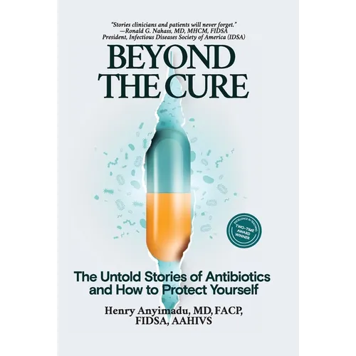 Beyond the Cure: The Untold Stories of Antibiotics and How to Protect Yourself - Hardcover