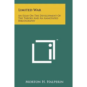 Limited War: An Essay On The Development Of The Theory And An Annotated Bibliography - Paperback