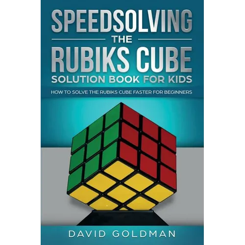 Speedsolving the Rubik's Cube Solution Book for Kids: How to Solve the Rubik's Cube Faster for Beginners - Paperback