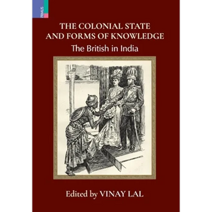 The Colonial State and Forms of Knowledge: The British in India - Hardcover