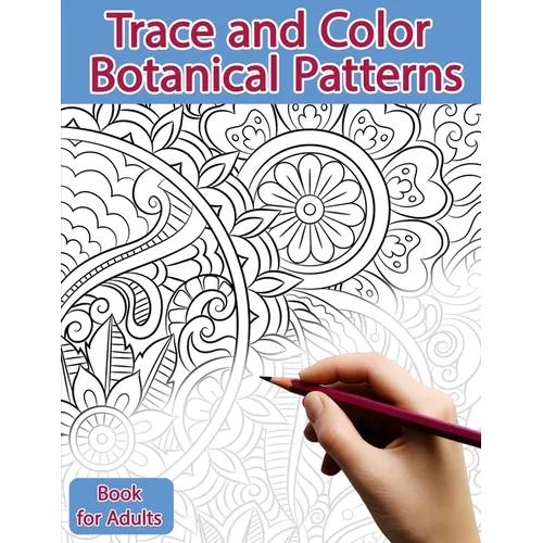 Trace and Color Book for Adults: Botanical Patterns: Ink Tracing, Coloring and Activity book - Paperback