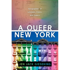 A Queer New York: Geographies of Lesbians, Dykes, and Queers - Paperback