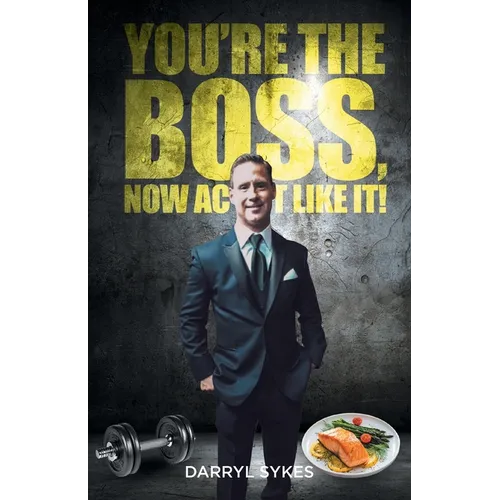 Youre The Boss, Now Act Like It! - Paperback