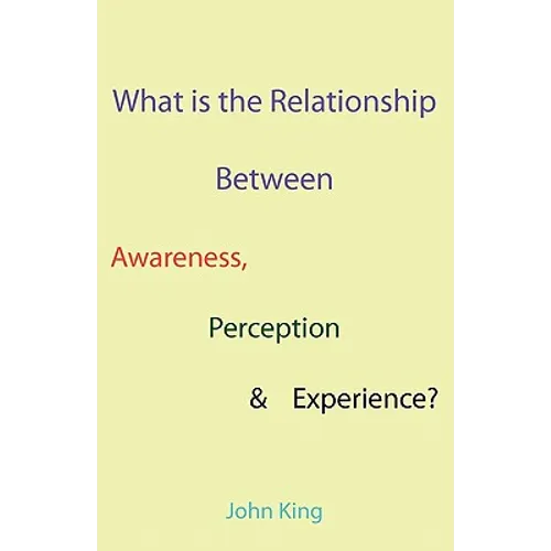 What is the Relationship Between Awareness, Perception & Experience? - Paperback
