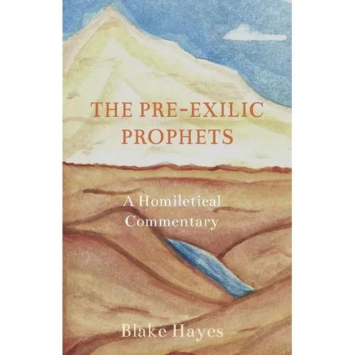 The Pre-Exilic Prophets: A Homiletical Commentary - Paperback