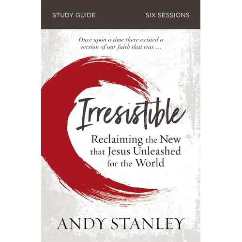 Irresistible Bible Study Guide: Reclaiming the New That Jesus Unleashed for the World - Paperback