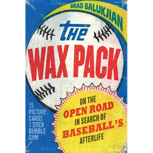 Wax Pack: On the Open Road in Search of Baseball's Afterlife - Hardcover
