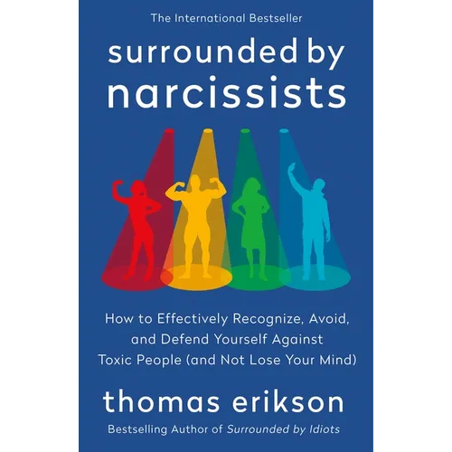 Surrounded by Narcissists: How to Effectively Recognize, Avoid, and Defend Yourself Against Toxic People (and Not Lose Your Mind) [The Surrounded by I - Paperback
