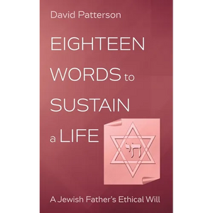 Eighteen Words to Sustain a Life: A Jewish Father's Ethical Will - Paperback