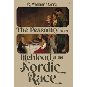 The Peasantry as the Lifeblood of the Nordic Race - Hardcover