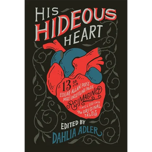 His Hideous Heart: 13 of Edgar Allan Poe's Most Unsettling Tales Reimagined - Paperback