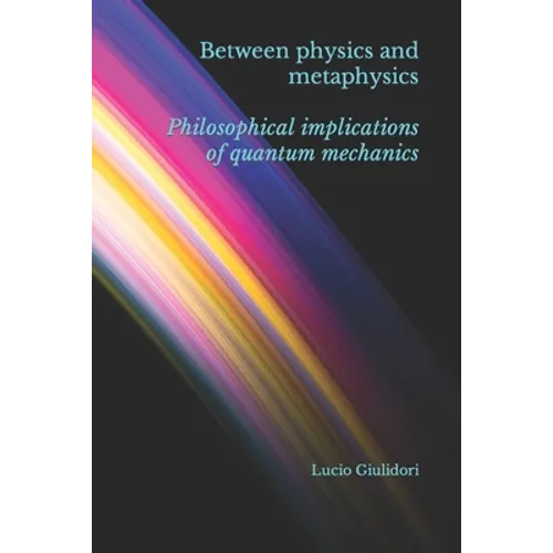 Between physics and metaphysics: philosophical implications of quantum mechanics - Paperback
