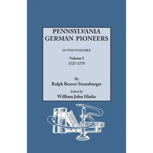 Pennsylvania German Pioneers. a Publication of the Original Lists of Arrivals in the Port of Philadelphia from 1727 to 1808. in Two Volumes. Volume I - Paperback