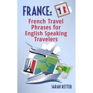 France: French Travel Phrases For English Speaking Travelers: The most useful 1.000 phrases to get around when traveling in France - Paperback