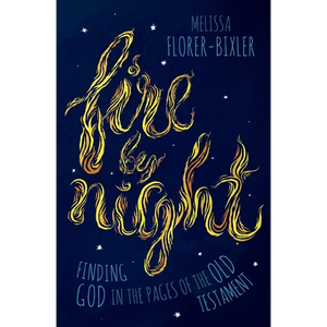Fire by Night: Finding God in the Pages of the Old Testament - Paperback