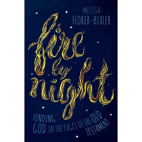 Fire by Night: Finding God in the Pages of the Old Testament - Paperback