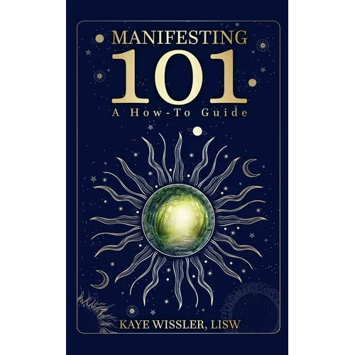 Manifesting 101: Co-Creating the Life of Your Dreams - Paperback