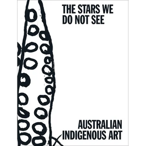 The Stars We Do Not See: Australian Indigenous Art - Hardcover