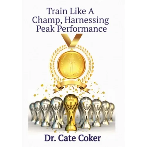 Train Like A Champ, Harnessing Peak Performance - Hardcover