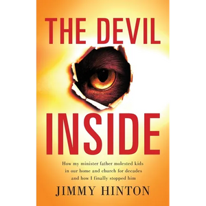 The Devil Inside: How My Minister Father Molested Kids In Our Home And Church For Decades And How I Finally Stopped Him - Paperback