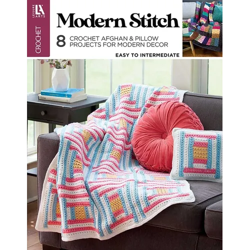 Modern Stitch Crochet: 8 Crochet Afghan & Pillow Projects for Modern Decor - Paperback