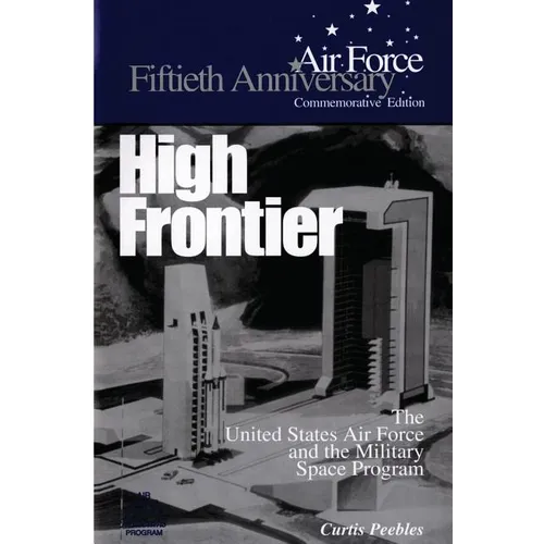 High Frontier: The U.S. Air Force and the Military Space Program - Paperback