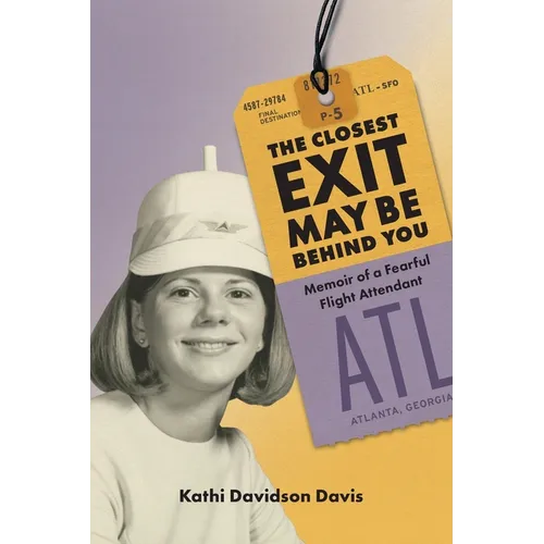 The Closest Exit May Be Behind You: Memoir of a Fearful Flight Attendant - Paperback
