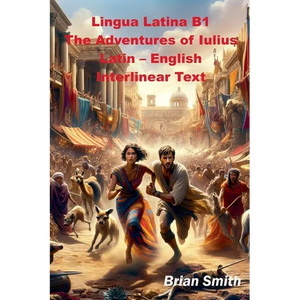 Lingua Latina B1 The Adventures of Iulius Latin - English Interlinear Text - Paperback