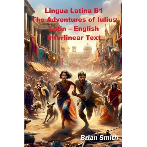 Lingua Latina B1 The Adventures of Iulius Latin - English Interlinear Text - Paperback