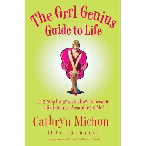 The Grrl Genius Guide to Life: A Twelve-Step Program on How to Become a Grrl Genius, According to Me! - Paperback