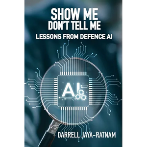 Show Me Don't Tell Me: Lessons From Defence AI - Paperback