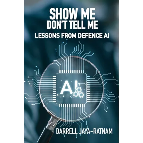 Show Me Don't Tell Me: Lessons From Defence AI - Paperback