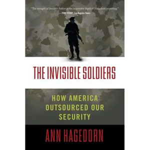 Invisible Soldiers: How America Outsourced Our Security - Paperback