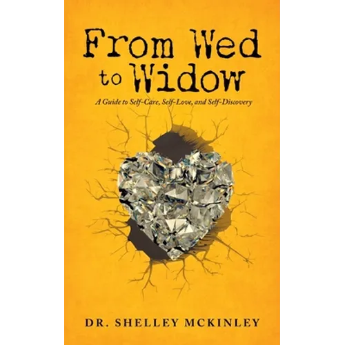 From Wed to Widow: A Guide to Self-Care, Self-Love, and Self-Discovery - Paperback