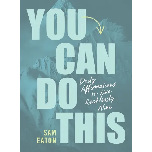 You Can Do This: Daily Affirmations to Live Recklessly Alive - Hardcover