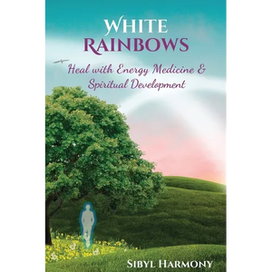 White Rainbows: Heal with Energy Medicine & Spiritual Development - Paperback