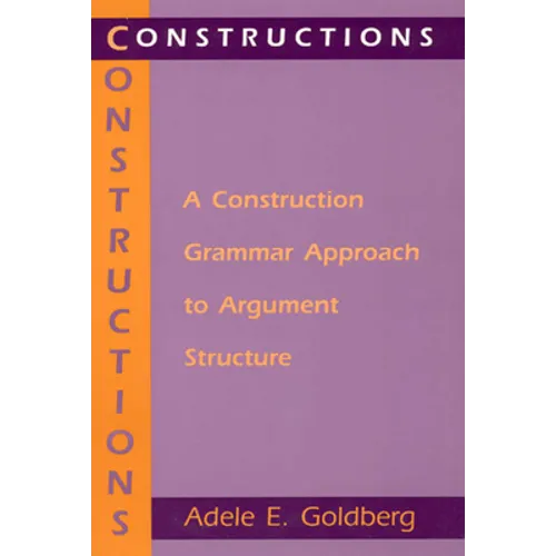 Constructions: A Construction Grammar Approach to Argument Structure - Paperback