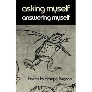 Asking Myself, Answering Myself: Poems by Shimpei Kusano - Paperback