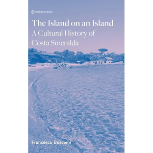 The Island on an Island: Cultural History of Costa Smeralda - Hardcover