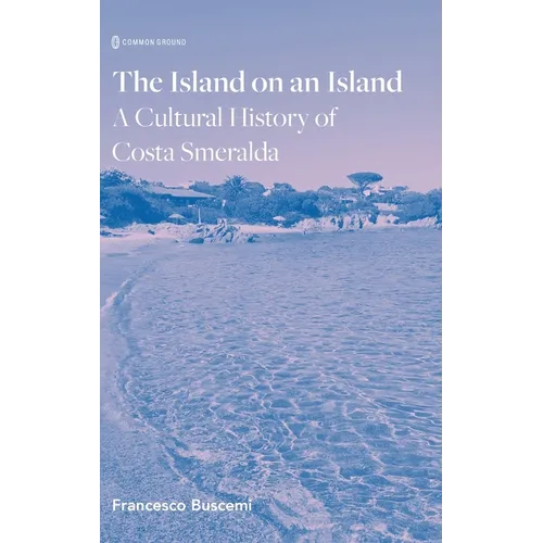 The Island on an Island: Cultural History of Costa Smeralda - Hardcover