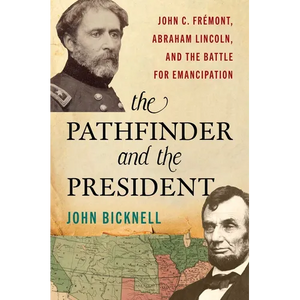 Pathfinder and the President: John C. Frémont, Abraham Lincoln, and the Battle for Emancipation - Hardcover