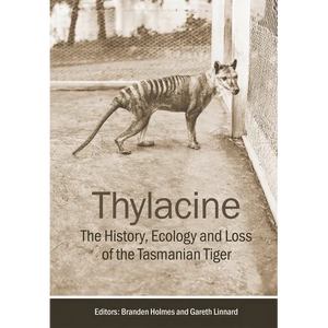 Thylacine: The History, Ecology and Loss of the Tasmanian Tiger - Paperback