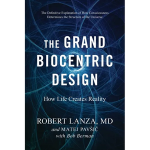 The Grand Biocentric Design: How Life Creates Reality - Paperback
