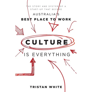Culture Is Everything: The Story and System of a Start-Up That Became Australia's Best Place to Work - Paperback